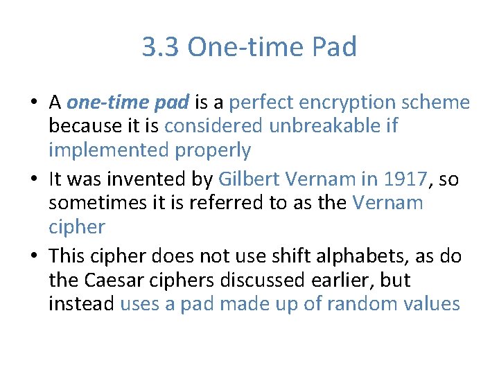 3. 3 One-time Pad • A one-time pad is a perfect encryption scheme because