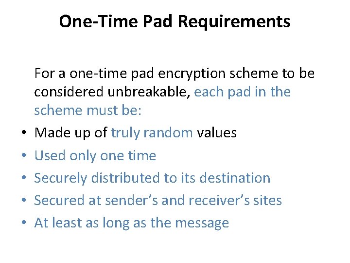 One-Time Pad Requirements • • • For a one-time pad encryption scheme to be
