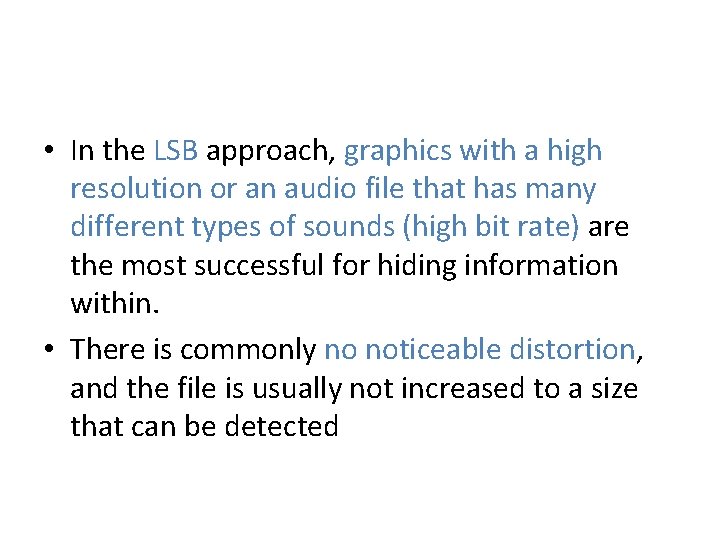  • In the LSB approach, graphics with a high resolution or an audio