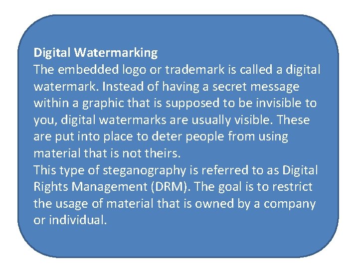 Digital Watermarking The embedded logo or trademark is called a digital watermark. Instead of
