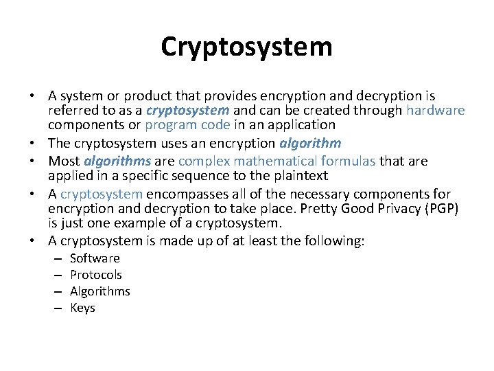 Cryptosystem • A system or product that provides encryption and decryption is referred to