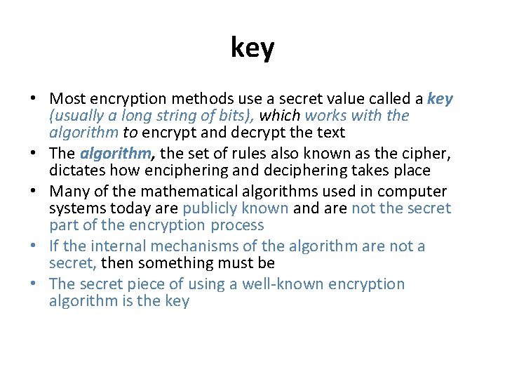 key • Most encryption methods use a secret value called a key (usually a