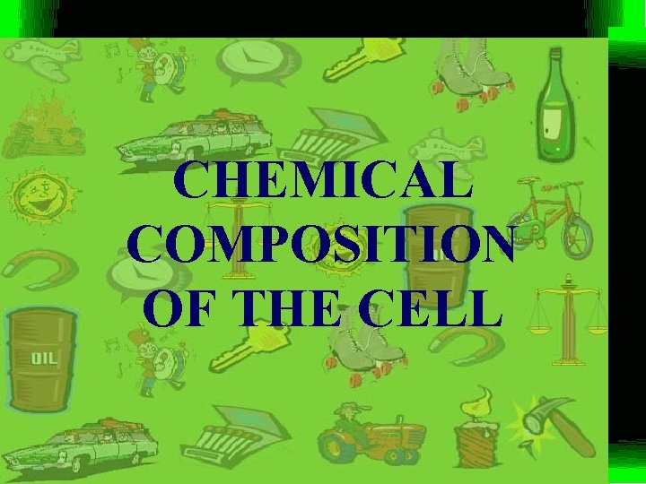 CHEMICAL COMPOSITION OF THE CELL 