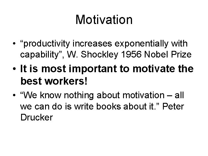 Motivation • “productivity increases exponentially with capability”, W. Shockley 1956 Nobel Prize • It