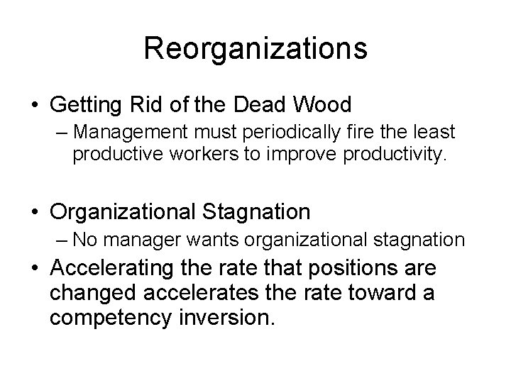 Reorganizations • Getting Rid of the Dead Wood – Management must periodically fire the