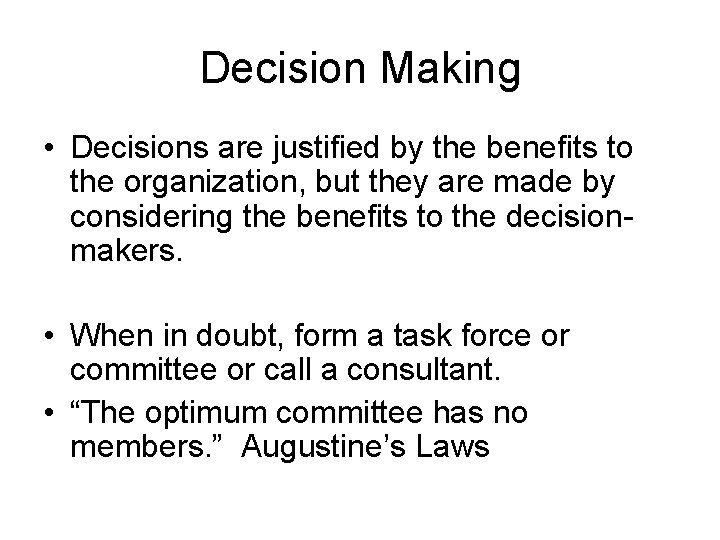 Decision Making • Decisions are justified by the benefits to the organization, but they