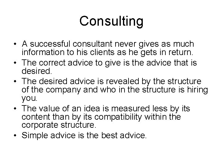 Consulting • A successful consultant never gives as much information to his clients as