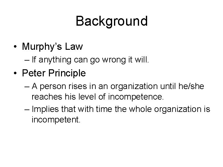 Background • Murphy’s Law – If anything can go wrong it will. • Peter