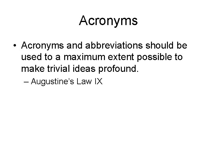 Acronyms • Acronyms and abbreviations should be used to a maximum extent possible to