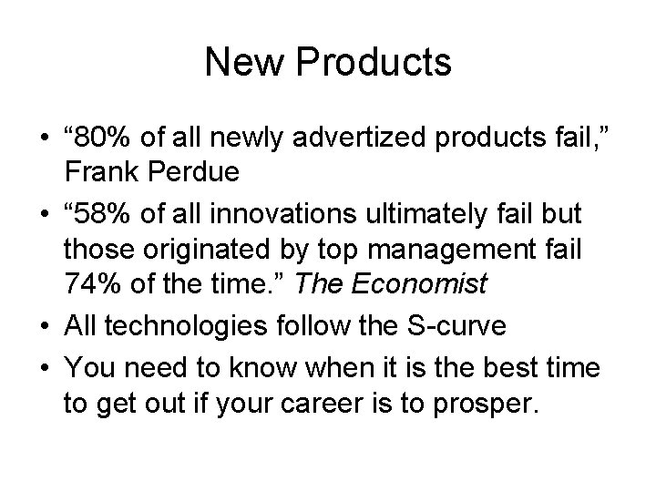 New Products • “ 80% of all newly advertized products fail, ” Frank Perdue