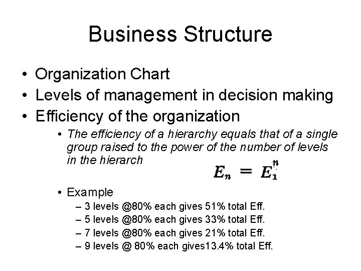 Business Structure • Organization Chart • Levels of management in decision making • Efficiency