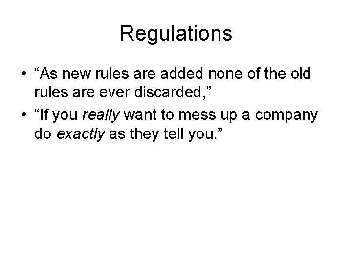 Regulations • “As new rules are added none of the old rules are ever