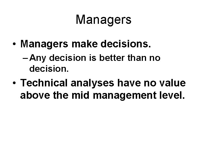 Managers • Managers make decisions. – Any decision is better than no decision. •
