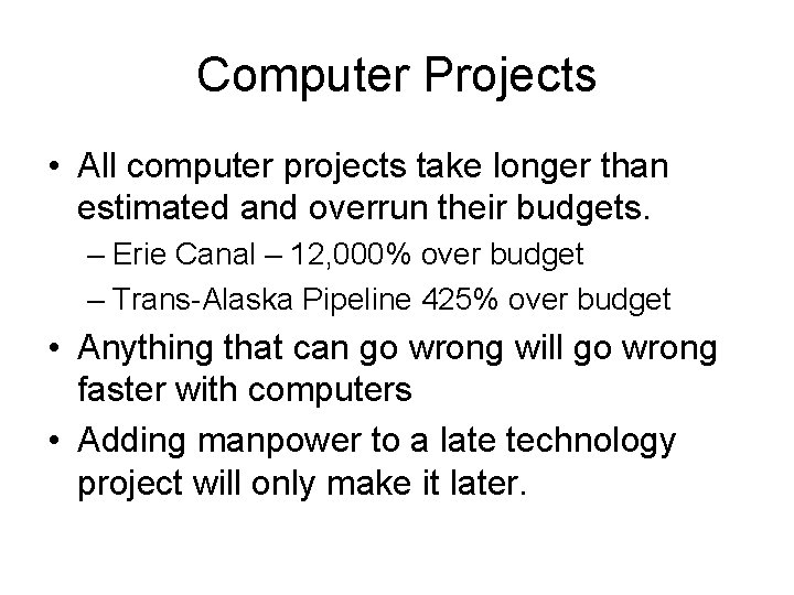 Computer Projects • All computer projects take longer than estimated and overrun their budgets.