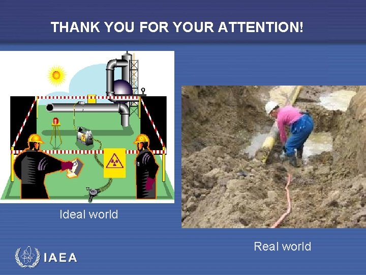 THANK YOU FOR YOUR ATTENTION! Ideal world Real world 