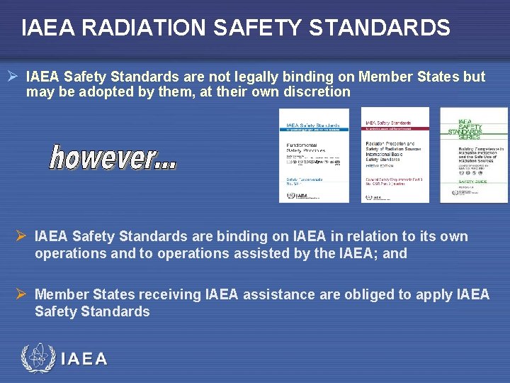 IAEA RADIATION SAFETY STANDARDS Ø IAEA Safety Standards are not legally binding on Member
