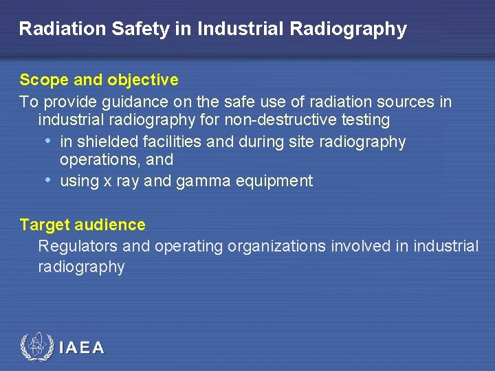 Radiation Safety in Industrial Radiography Scope and objective To provide guidance on the safe