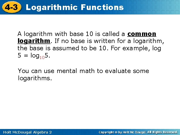 4 -3 Logarithmic Functions A logarithm with base 10 is called a common logarithm.