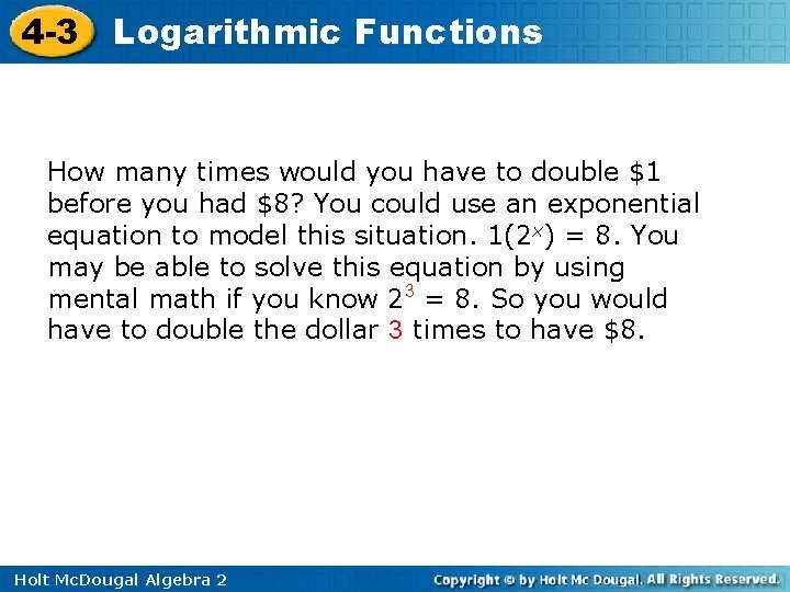 4 -3 Logarithmic Functions How many times would you have to double $1 before