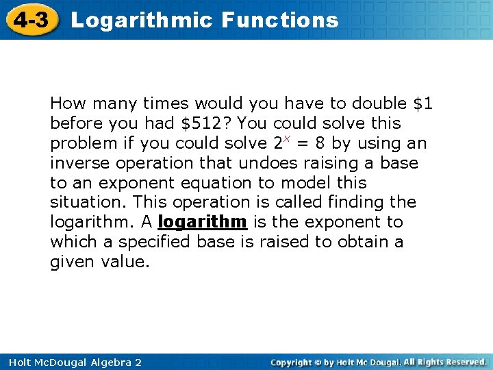 4 -3 Logarithmic Functions How many times would you have to double $1 before