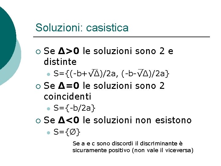 Soluzioni: casistica ¡ Se Δ>0 le soluzioni sono 2 e distinte l ¡ Se