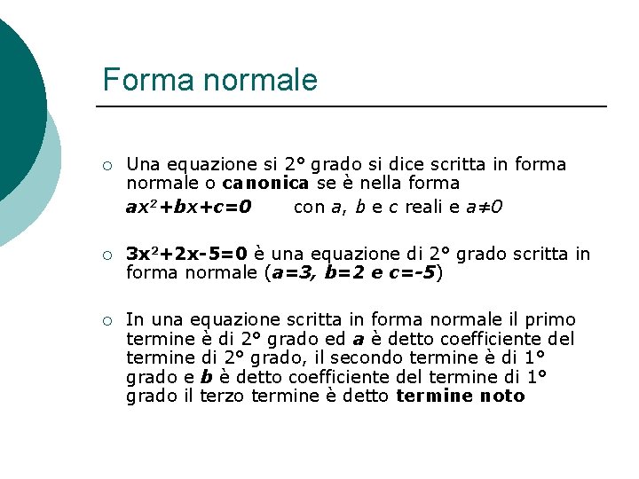 Forma normale ¡ Una equazione si 2° grado si dice scritta in forma normale