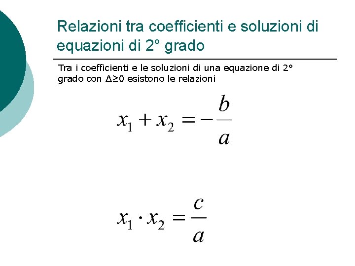 Relazioni tra coefficienti e soluzioni di equazioni di 2° grado Tra i coefficienti e