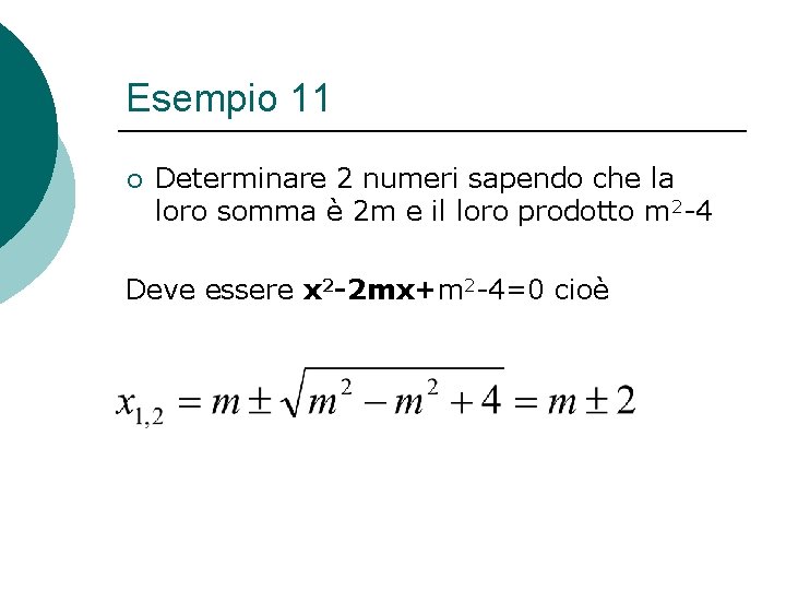 Esempio 11 ¡ Determinare 2 numeri sapendo che la loro somma è 2 m