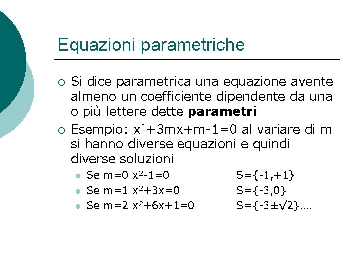 Equazioni parametriche ¡ ¡ Si dice parametrica una equazione avente almeno un coefficiente dipendente