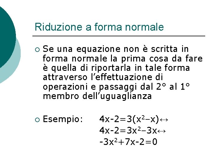 Riduzione a forma normale ¡ ¡ Se una equazione non è scritta in forma