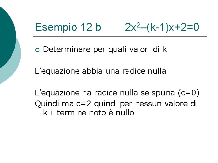 Esempio 12 b ¡ 2 x 2–(k-1)x+2=0 Determinare per quali valori di k L’equazione