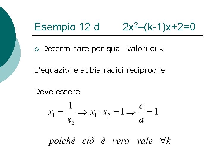 Esempio 12 d ¡ 2 x 2–(k-1)x+2=0 Determinare per quali valori di k L’equazione