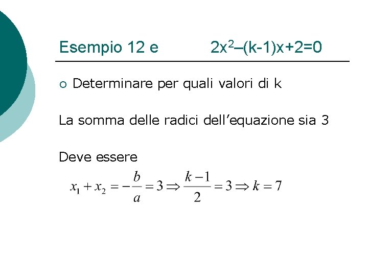 Esempio 12 e ¡ 2 x 2–(k-1)x+2=0 Determinare per quali valori di k La