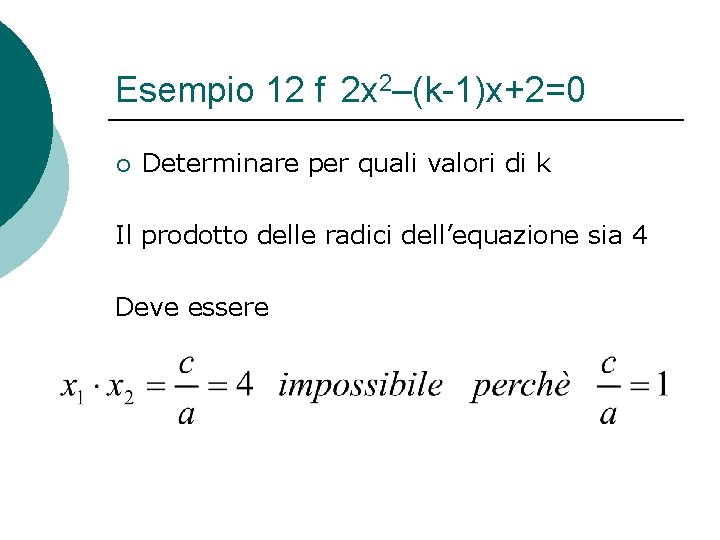 Esempio 12 f 2 x 2–(k-1)x+2=0 ¡ Determinare per quali valori di k Il