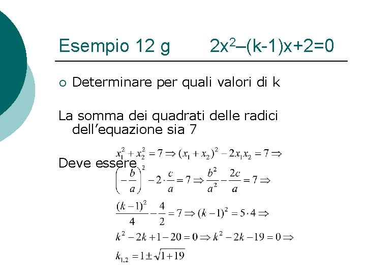 Esempio 12 g ¡ 2 x 2–(k-1)x+2=0 Determinare per quali valori di k La
