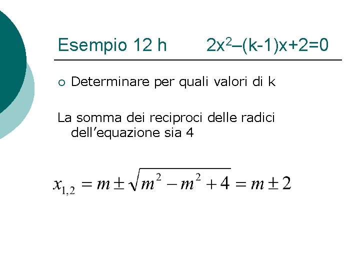 Esempio 12 h ¡ 2 x 2–(k-1)x+2=0 Determinare per quali valori di k La