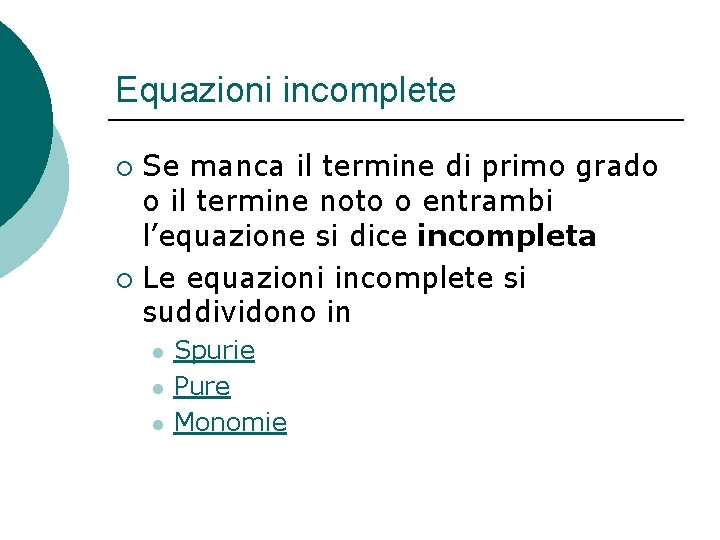 Equazioni incomplete Se manca il termine di primo grado o il termine noto o