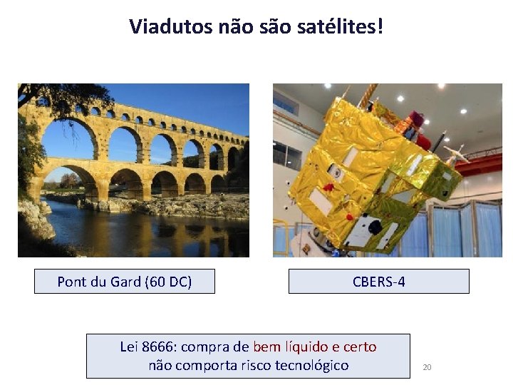 Viadutos não satélites! Pont du Gard (60 DC) CBERS-4 Lei 8666: compra de bem