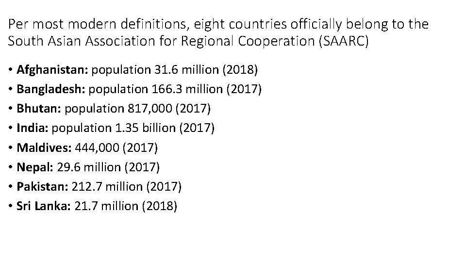 Per most modern definitions, eight countries officially belong to the South Asian Association for