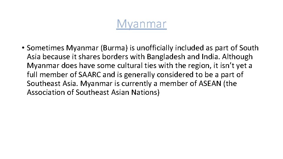 Myanmar • Sometimes Myanmar (Burma) is unofficially included as part of South Asia because