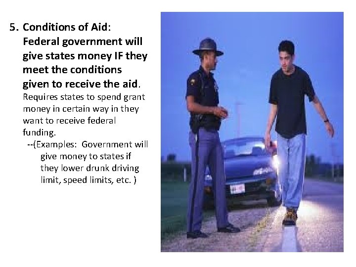 5. Conditions of Aid: Federal government will give states money IF they meet the 5. Conditions of Aid: Federal government will give states money IF they meet the