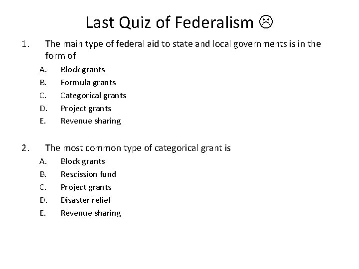 Last Quiz of Federalism 1. The main type of federal aid to state and Last Quiz of Federalism 1. The main type of federal aid to state and