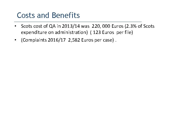 Costs and Benefits • Scots cost of QA in 2013/14 was 220, 000 Euros Costs and Benefits • Scots cost of QA in 2013/14 was 220, 000 Euros
