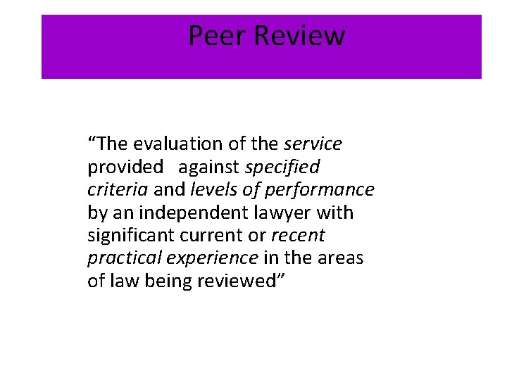 Peer Review “The evaluation of the service provided against specified criteria and levels of Peer Review “The evaluation of the service provided against specified criteria and levels of
