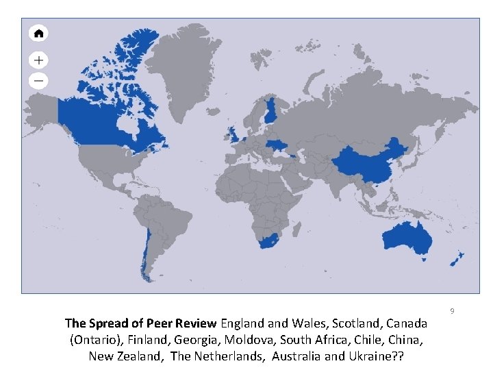 The Spread of Peer Review England Wales, Scotland, Canada (Ontario), Finland, Georgia, Moldova, South The Spread of Peer Review England Wales, Scotland, Canada (Ontario), Finland, Georgia, Moldova, South
