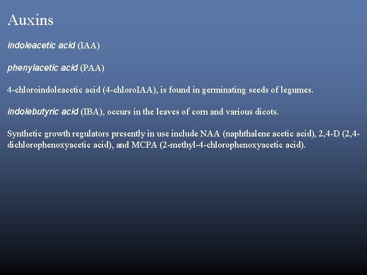 Auxins indoleacetic acid (IAA) phenylacetic acid (PAA) 4 -chloroindoleacetic acid (4 -chloro. IAA), is