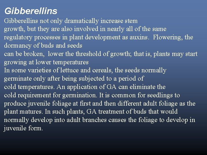 Gibberellins not only dramatically increase stem growth, but they are also involved in nearly