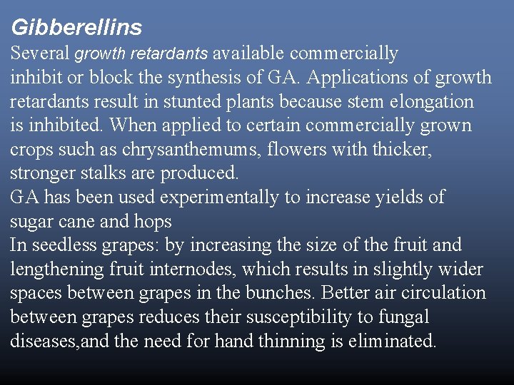 Gibberellins Several growth retardants available commercially inhibit or block the synthesis of GA. Applications