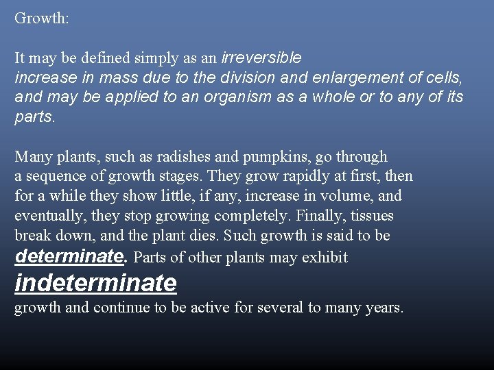 Growth: It may be defined simply as an irreversible increase in mass due to