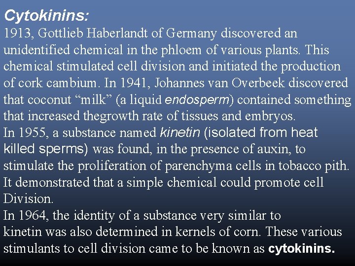 Cytokinins: 1913, Gottlieb Haberlandt of Germany discovered an unidentified chemical in the phloem of